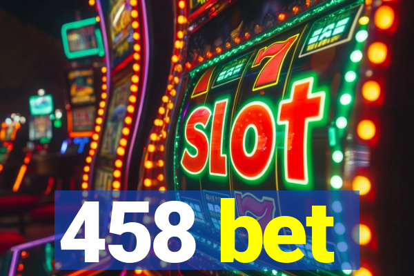 458 bet